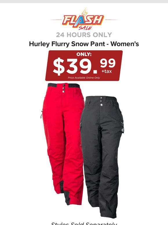 24 HOURS ONLY | HURLEY SNOW PANTS | FLASH SALE