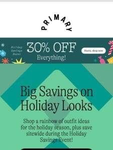 30% OFF a rainbow of holiday looks!
