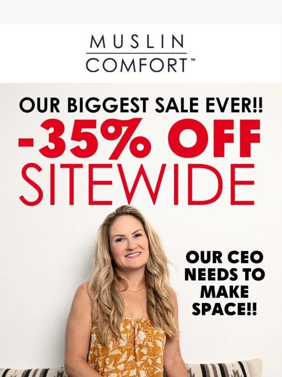 35% OFF SITEWIDE!! We need more space