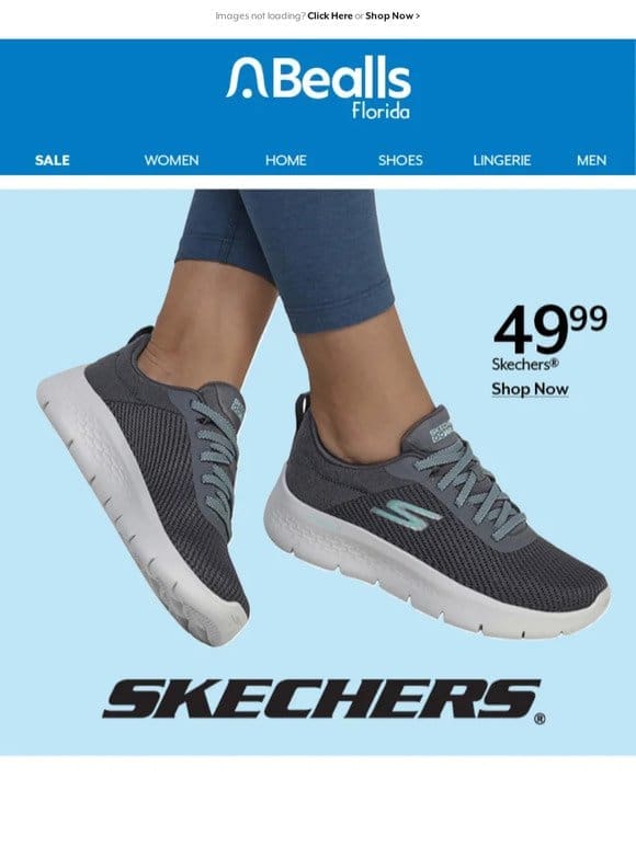 49.99 Skechers & more of your favorite brands on sale