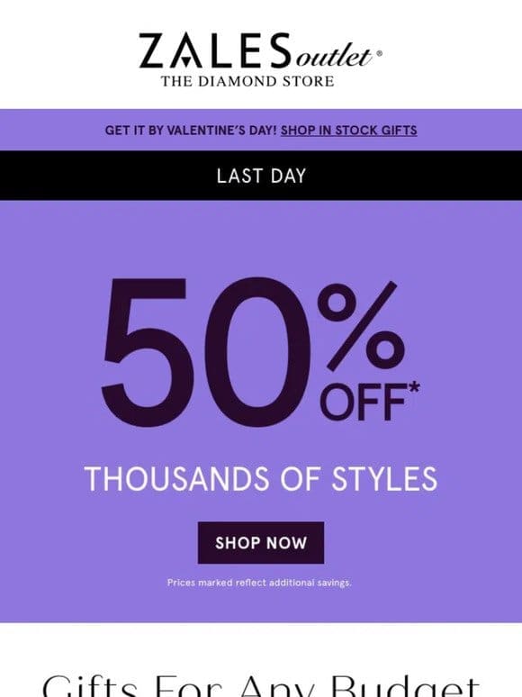 50% Off* 1000s of Styles Ends TODAY!