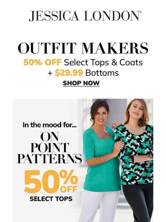 50% Off Tops & Coats?!   …PLUS $29.99 Bottoms to pair them with!