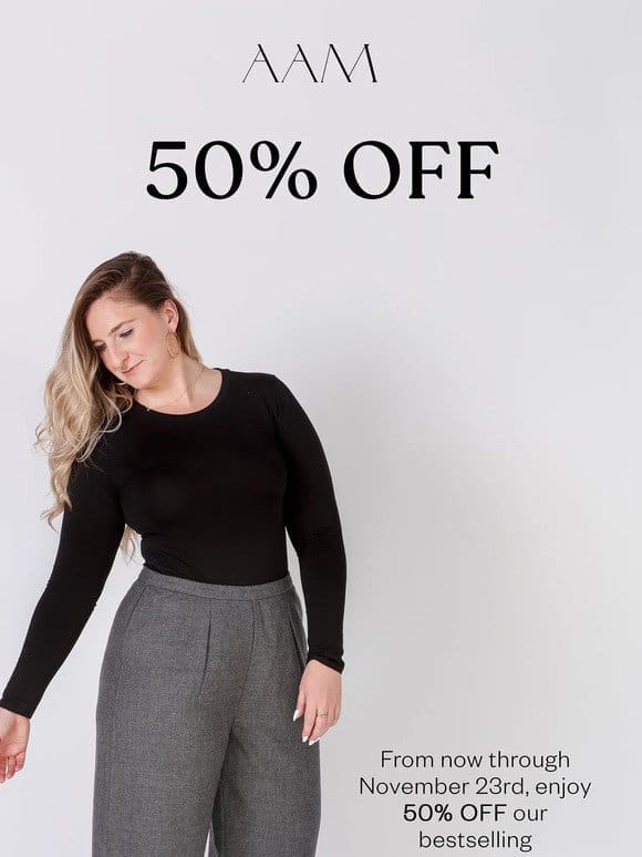 50% off our bestselling pants.