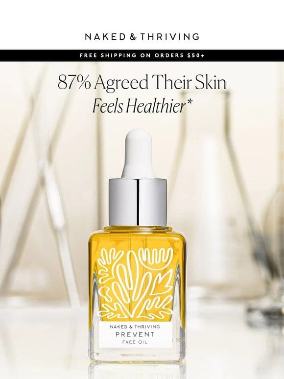 87% Agreed Their Skin Feels Healthier*