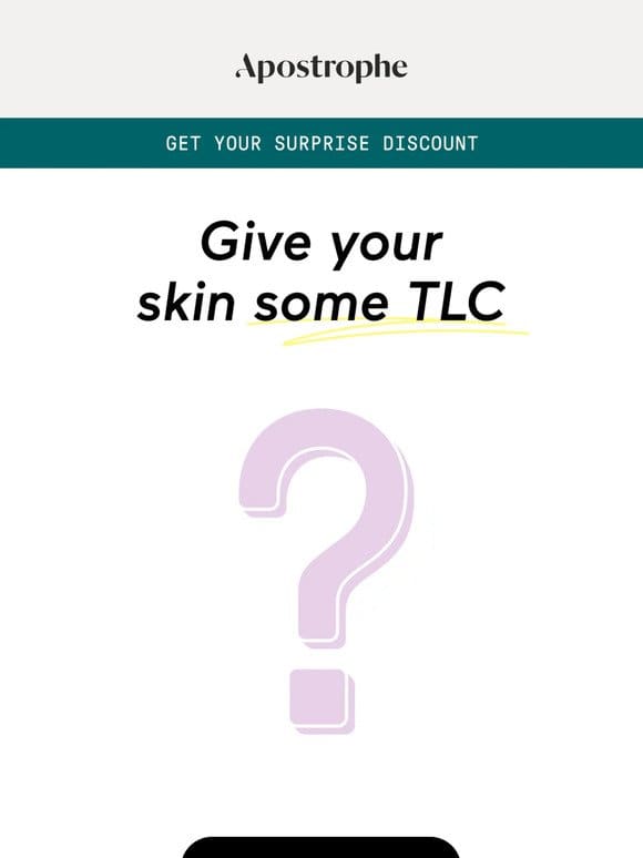 A surprise discount to give your skin some TLC. ⁉️