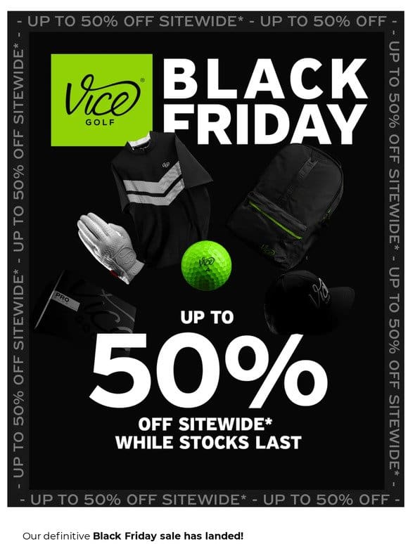 BLACK FRIDAY IS ON: Up to 50% Off EVERYTHING