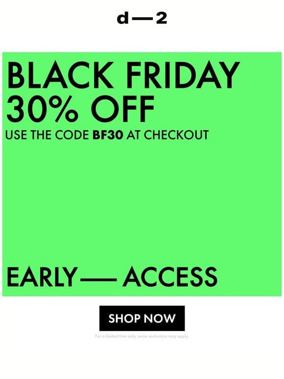 BLACK FRIDAY — EARLY ACCESS