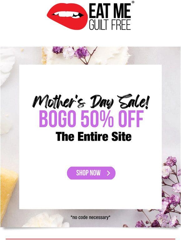 BOGO 50% OFF just in time for Mother’s Day!