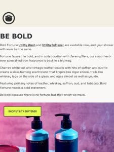 Bold Fortune Utility Wash and Utility Softener are available now!