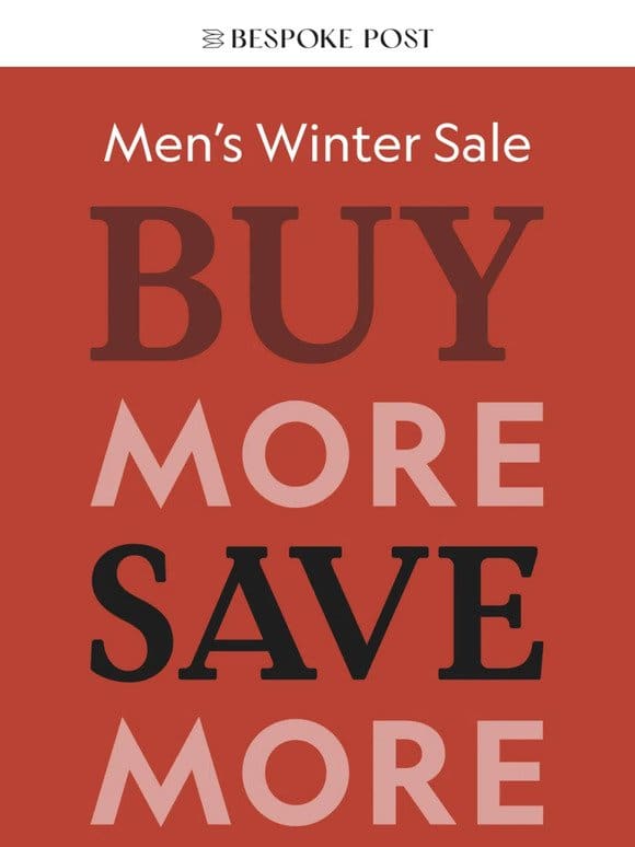 Buy More， Save More: The Men’s Winter Sale