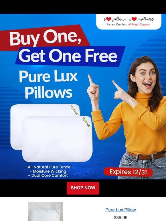 Buy One， Get One FREE PURE LUX PILLOWS!