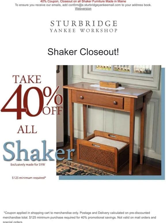 Close Out on Made in Maine Shaker – 40% Off Entire Purchase