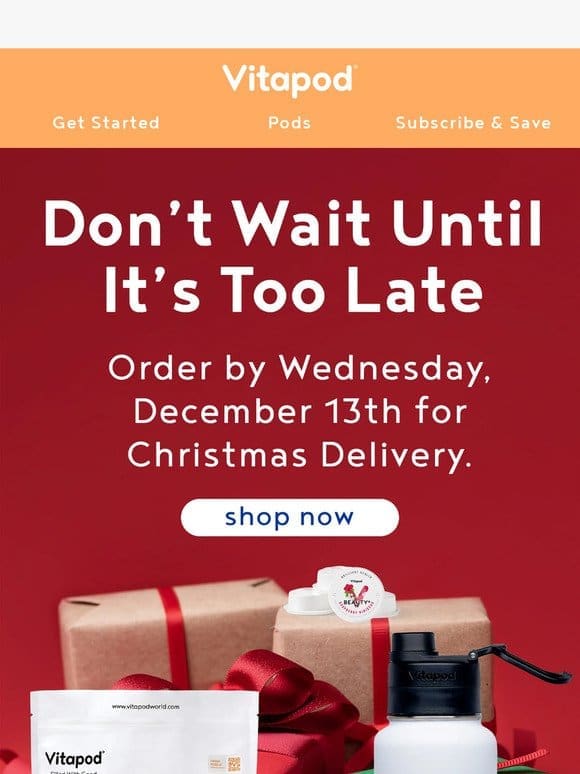 DON’T WAIT: Order by December 13th for Christmas Delivery