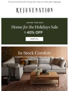 Don’t miss up to 40% off our Home for the Holidays Sale