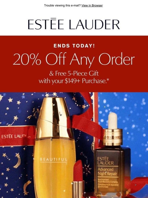ENDS TODAY! 20% Off + Free 5-piece gift!
