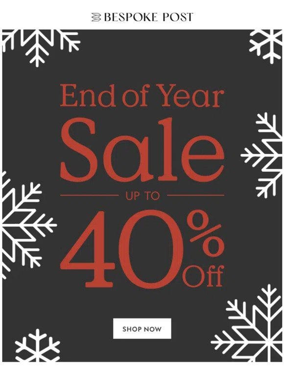 End of Year Sale: Up To 40% Off
