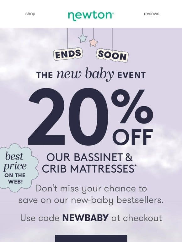 Ends TONIGHT. 20% OFF our Crib Mattresses & Bassinet