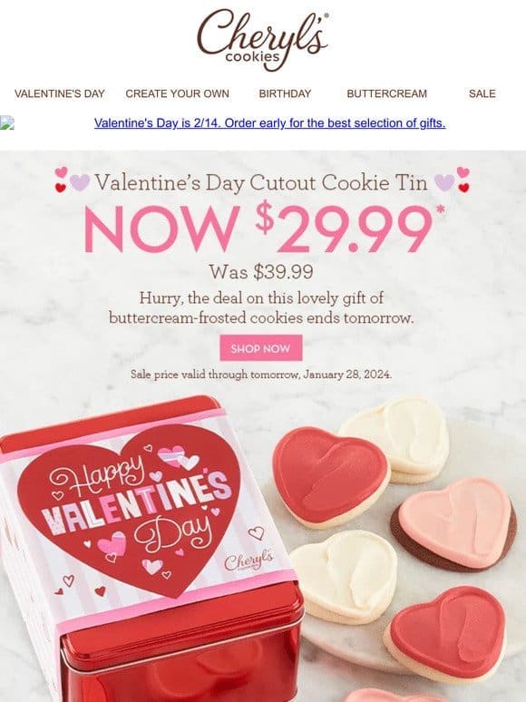 Ends tomorrow: Only $29.99 for our Valentine’s Day Cutout Cookie Tin.