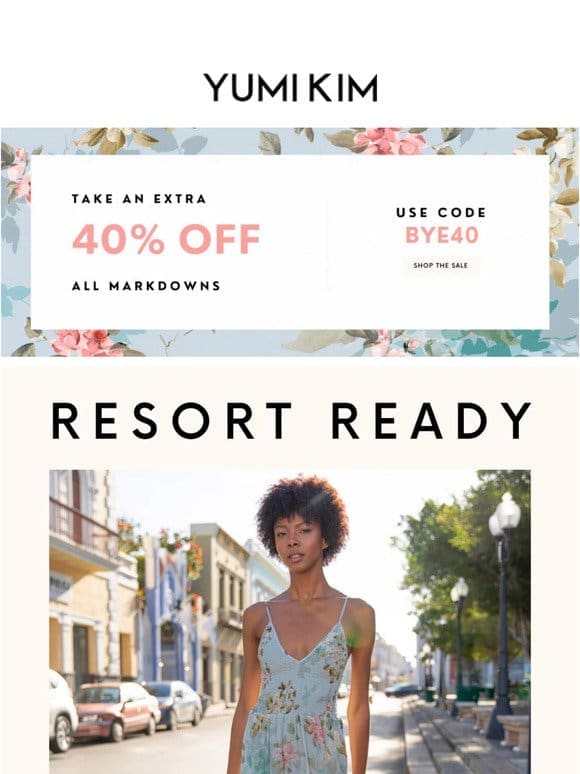 Enjoy an extra 40% OFF these resort styles!