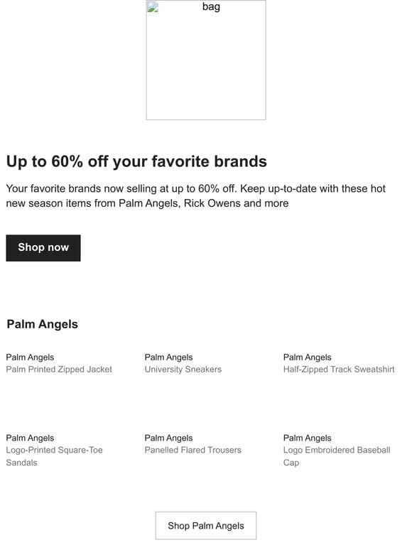 Enjoy up to 60% off Palm Angels， Rick Owens and more