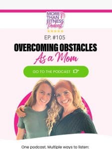 Ep. 105: Overcoming Obstacles as a Mom