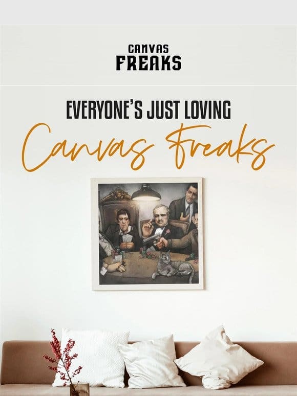 Everyone’s Just Loving Canvas Freaks!