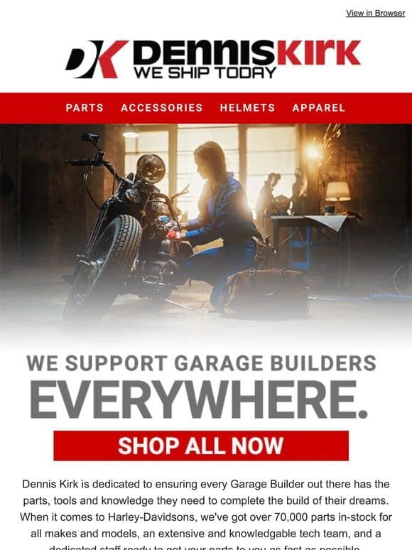 Everything a Garage Builder needs can be found at denniskirk.com!