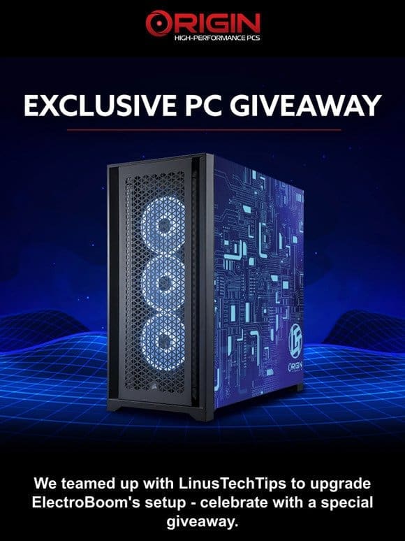 Exclusive ORIGIN PC Giveaway， featuring LinusTechTips and ElectroBoom