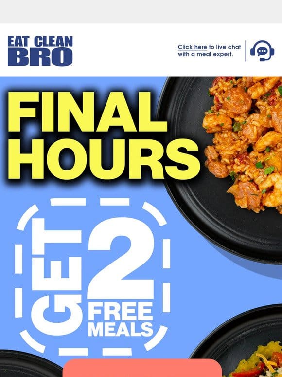 FINAL HOURS   Get 2 Meals For FREE