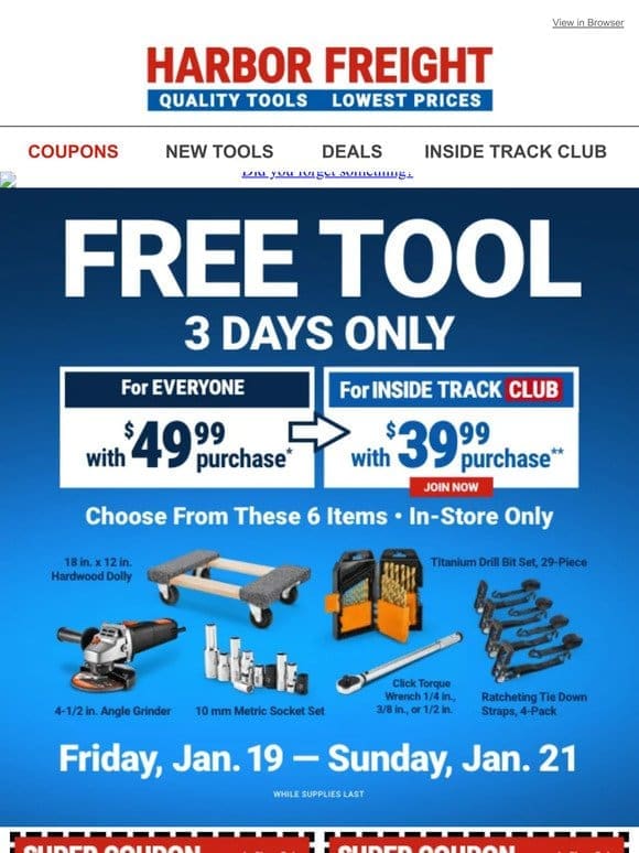 FREE Angle Grinder， or Dolly， or Socket Set and More! Choose one w/ any $49.99+ Purchase.