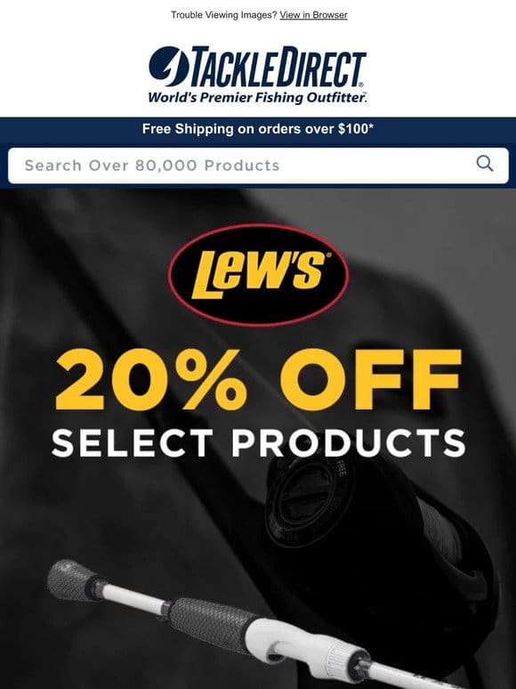 Get 20% Off Select Lew’s Gear