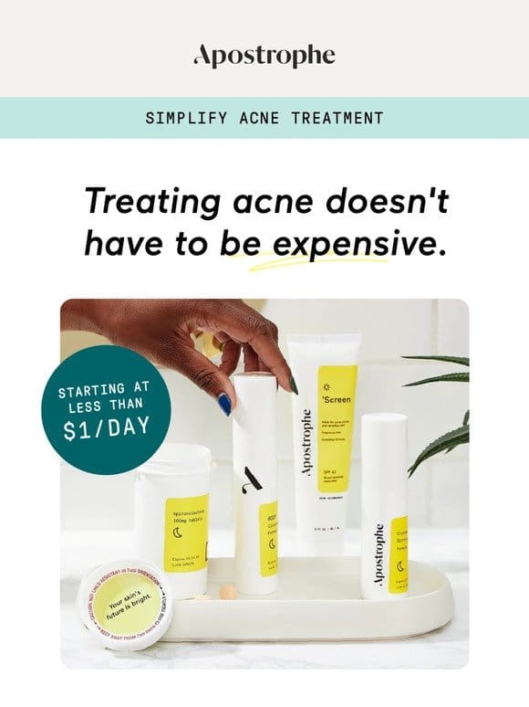 Get custom acne treatment for less than $1 a day.