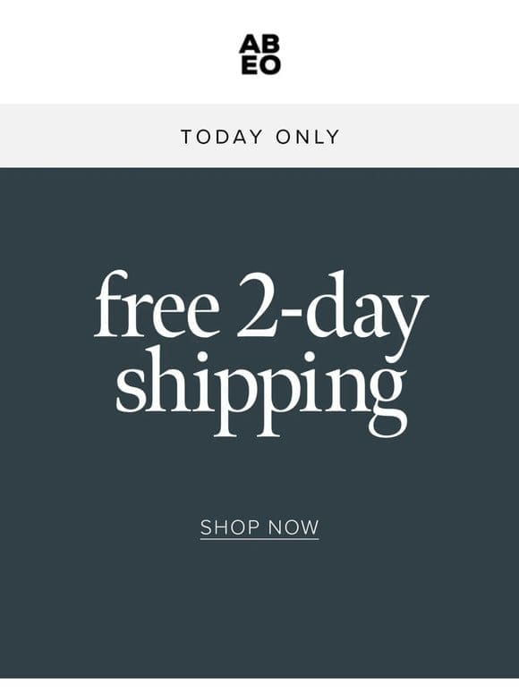 Get ’em in time with FREE 2-DAY SHIPPING