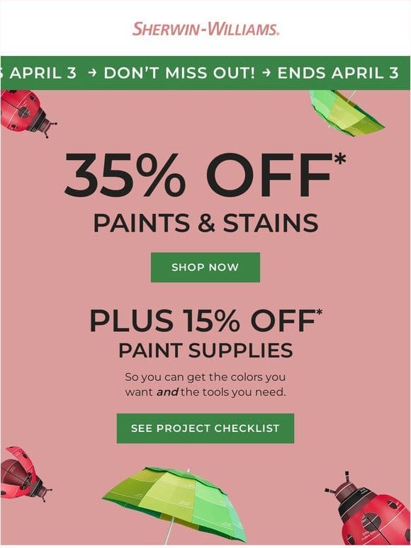 Get everything you need for spring | The paints and stains you’ve been looking for are 35% off!