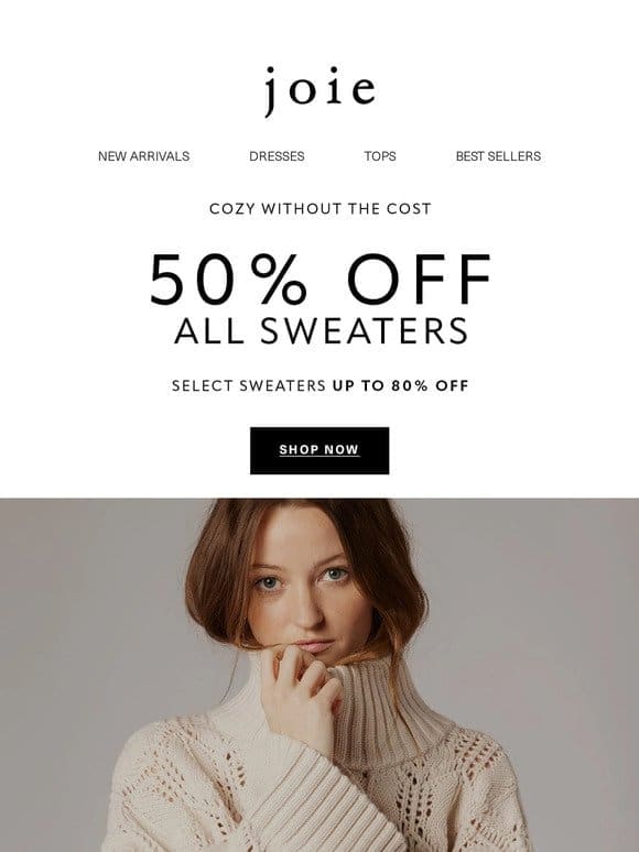 Good news! All sweaters are 50% off with up to 80% off select styles