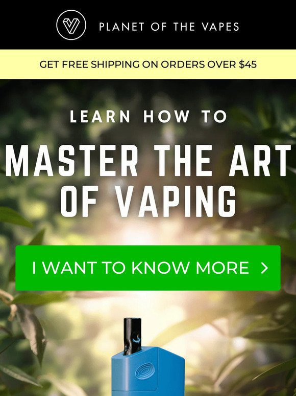 Hey， want to master the art of vaping?
