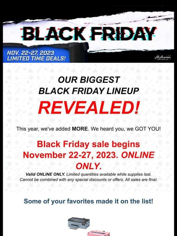 Hi Valued Customer， BLACK FRIDAY FULL LINEUP REVEAL IS HERE!!   | AA Print Supply Co