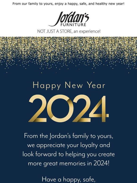 Hi， Happy New Year from Jordan’s Furniture!