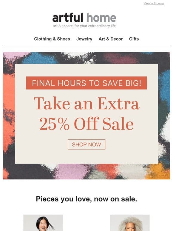 Hours Left to Enjoy an Extra 25% Off Sale!