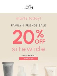It’s Here! Friends & Family 20% Off Sitewide Begins!