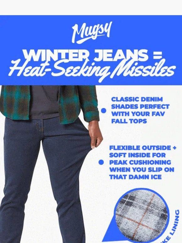 Jeans That Keep You Warm Where It Matters Most