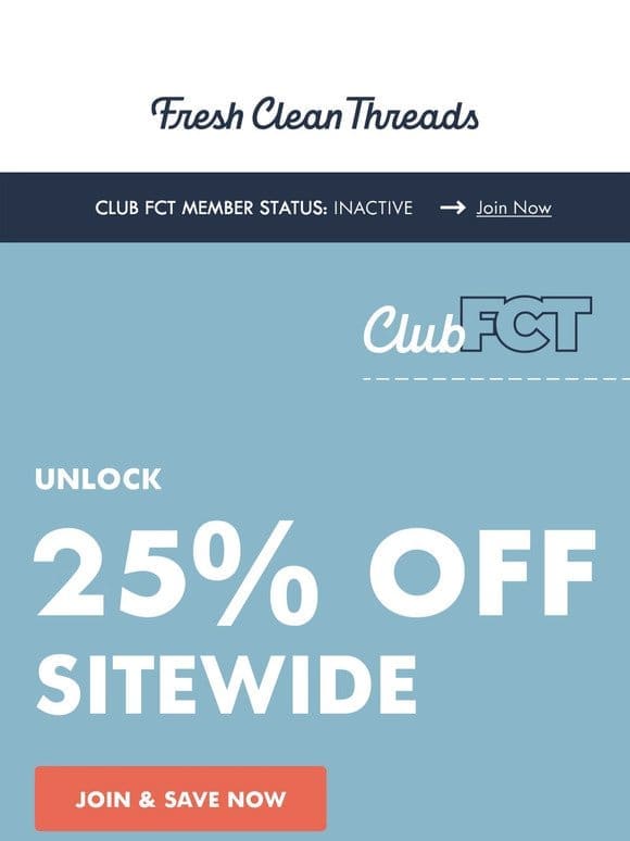 Join Club FCT & get 25% OFF sitewide.