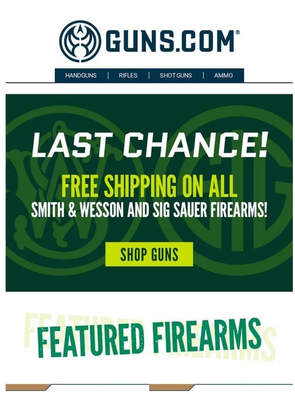 LAST CHANCE   Free Shipping On All S&W + SIG Sauer Firearms!