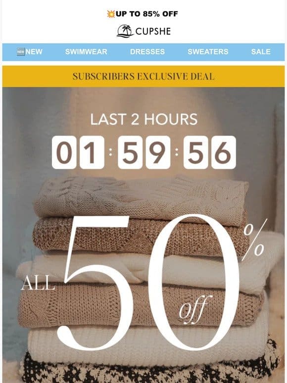 Last 2 hours ALL 50% OFF