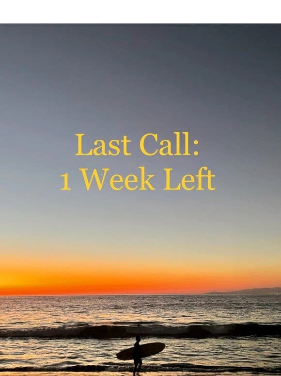 Last Call: 1 Week Left