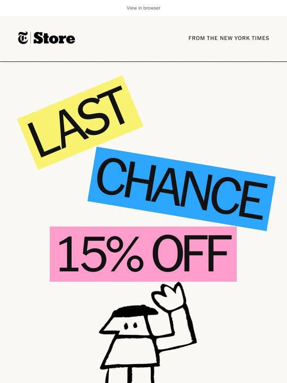 Last chance to save 15% off your purchase.