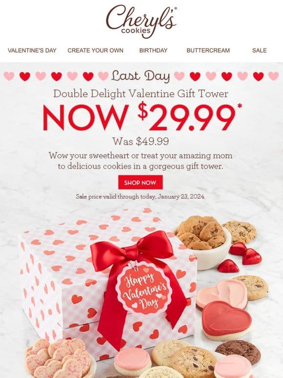 Last day   Double your Valentine’s Day delight with a deal.