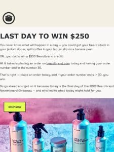 Last day to win $250