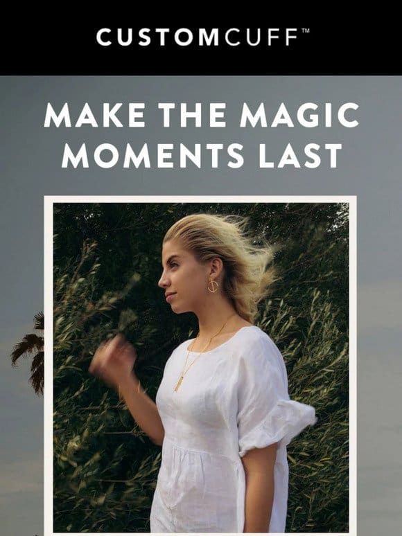 Make The Magic Moments Last