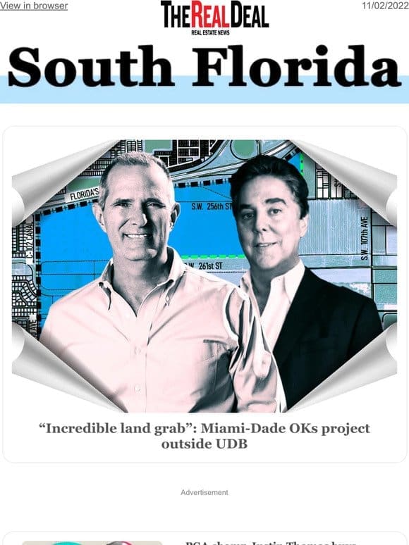 Miami-Dade OKs controversial project outside development boundary， PGA champ buys Jupiter spec manse & more